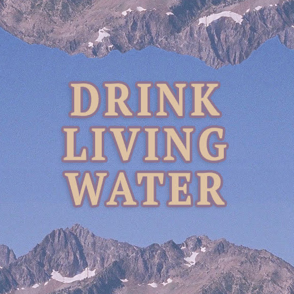 Drink Living Water